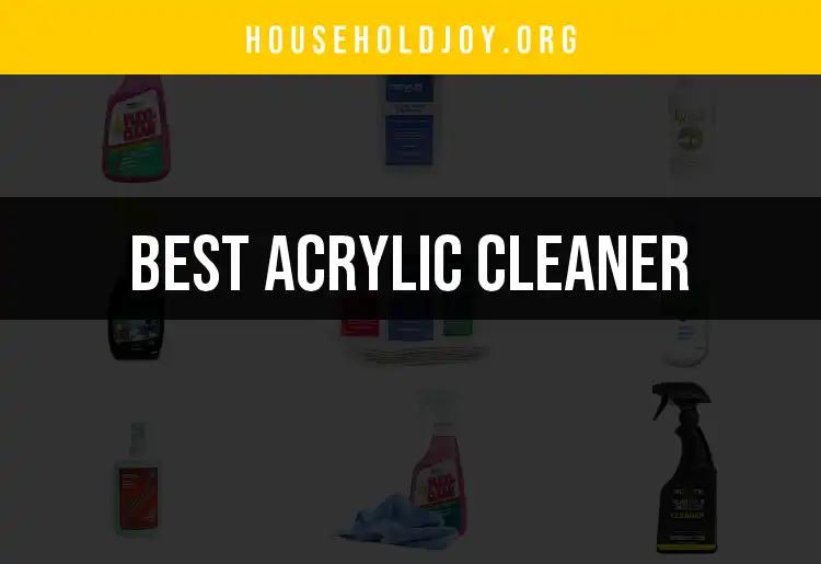 11 Best Acrylic Cleaners Worth Your Attention