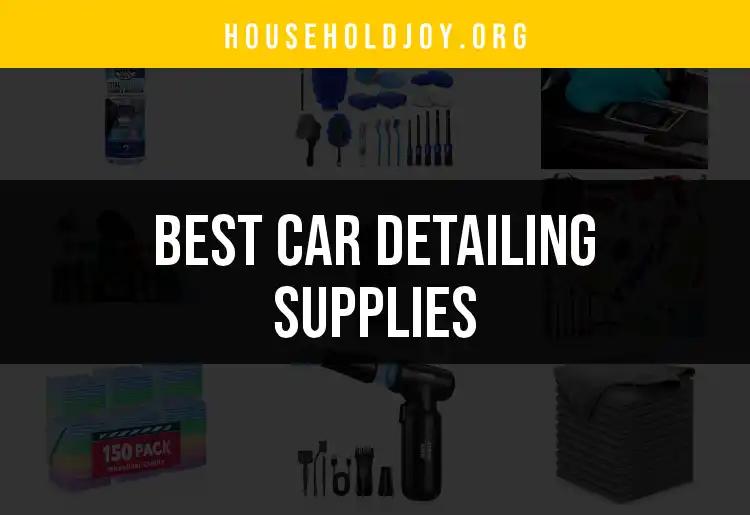 20 Essential Car Detailing Supplies for a Pristine Shine