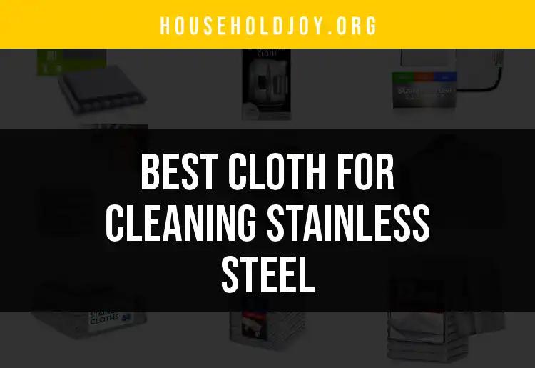 11 Best Cloths for Cleaning Stainless Steel Surfaces