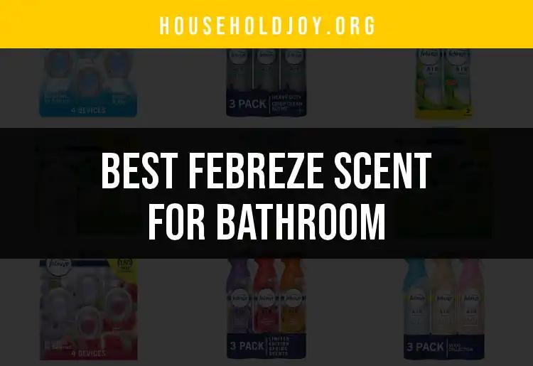 19 Best Febreze Scents for a Refreshing Bathroom Experience