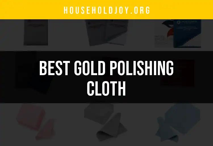 15 Best Gold Polishing Cloths to Shine Your Treasures