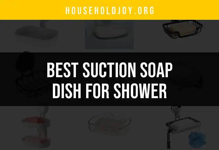 11 Best Suction Soap Dishes for Your Shower Experience