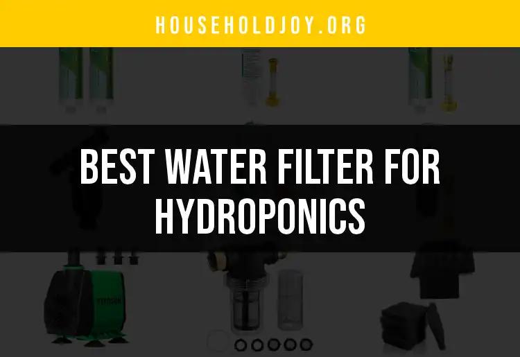 11 Best Water Filters for Hydroponics You Need to Know